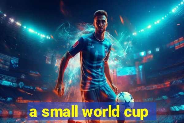 a small world cup